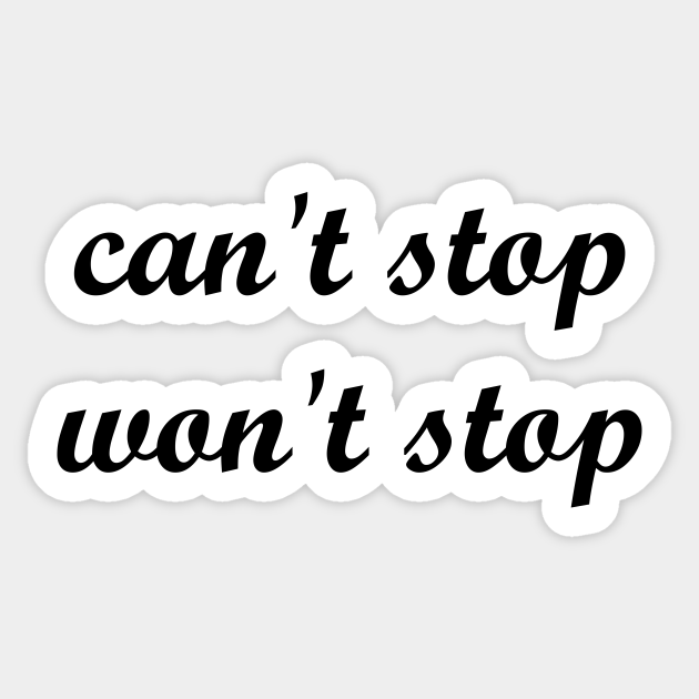can't stop won't stop Cant Stop Wont Stop Sticker TeePublic